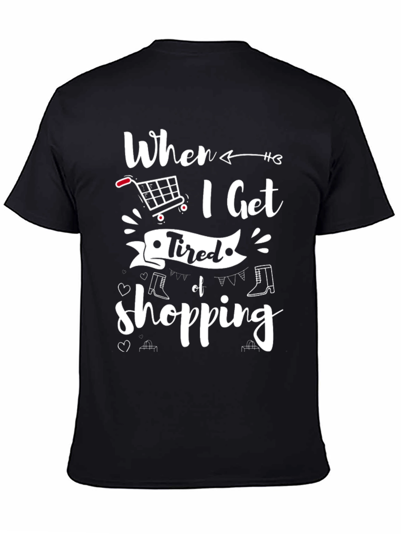 Black When I Get Tired of Shopping T-Shirt view 4