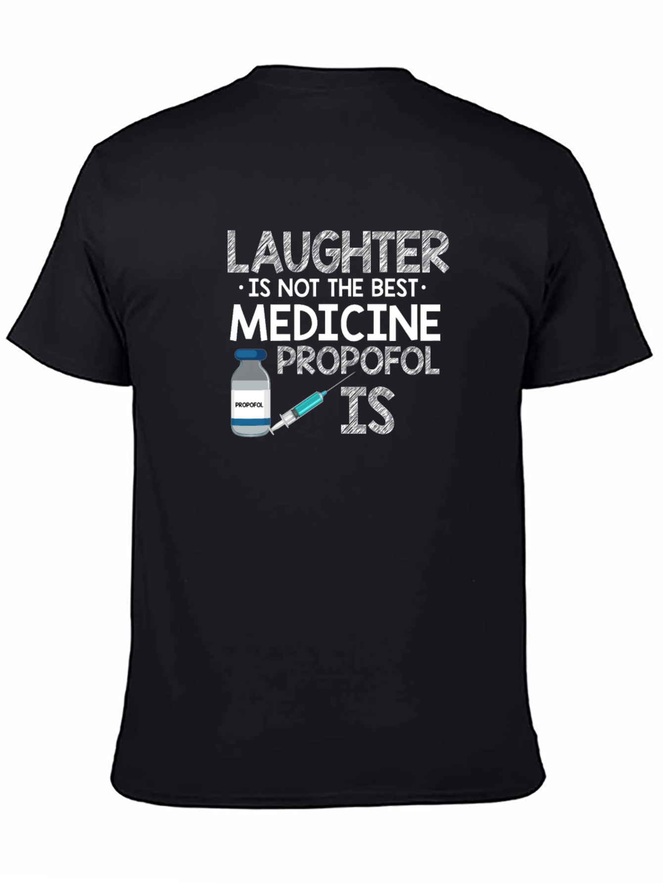 Black Laughter is Not The Best Medicine - Propofol IS T-Shirt view 4