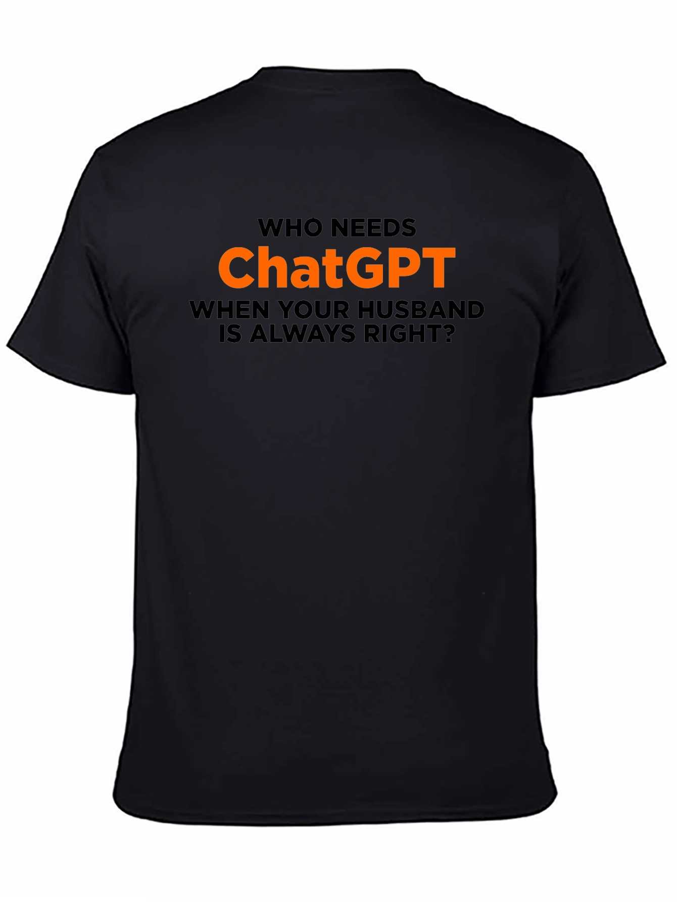 Black Who Needs ChatGPT? T-Shirt - Husband Always Right view 4