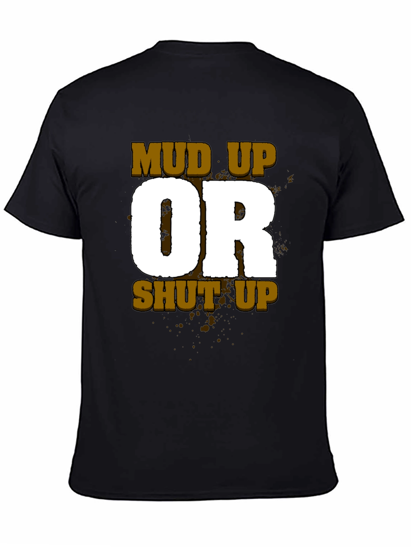 Black Mud Up or Shut Up Men's Black T-Shirt view 4