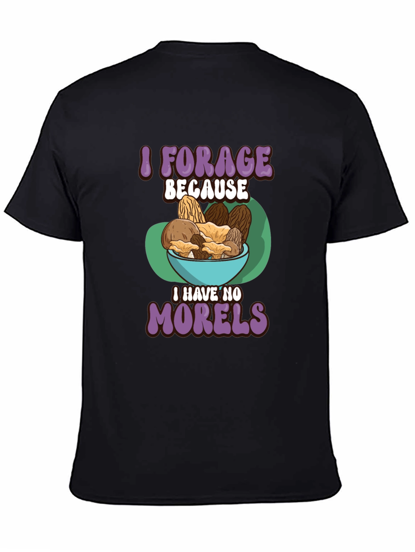 Black Mushroom Forager T-Shirt - 'I Have No Morels' view 4