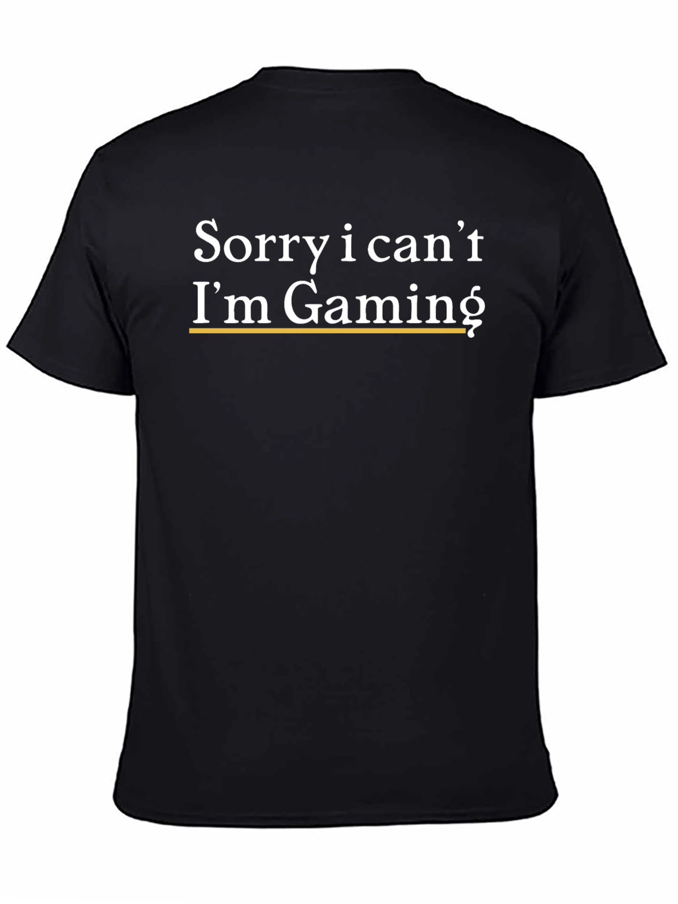 Black Gaming T-Shirt: Sorry, I Can't, I'm Gaming view 4