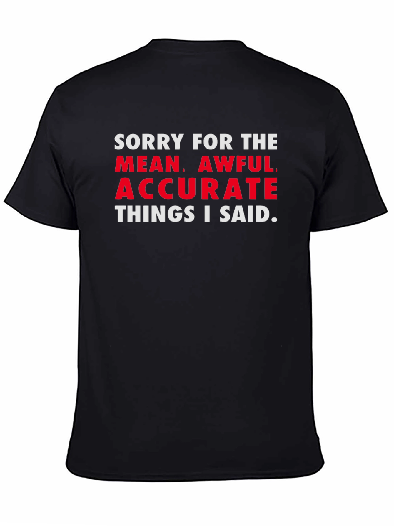 Black Sorry for the Mean, Awful, Accurate T-Shirt view 4