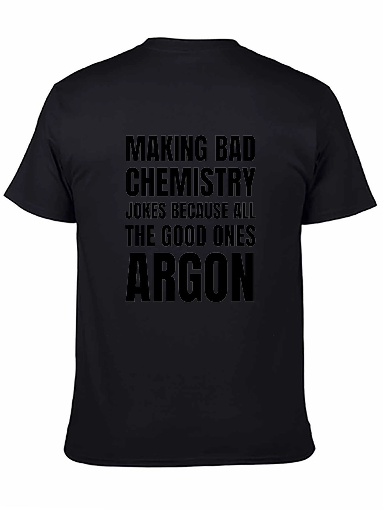 Black Chemistry Joke T-Shirt - All The Good Ones Argon view 4