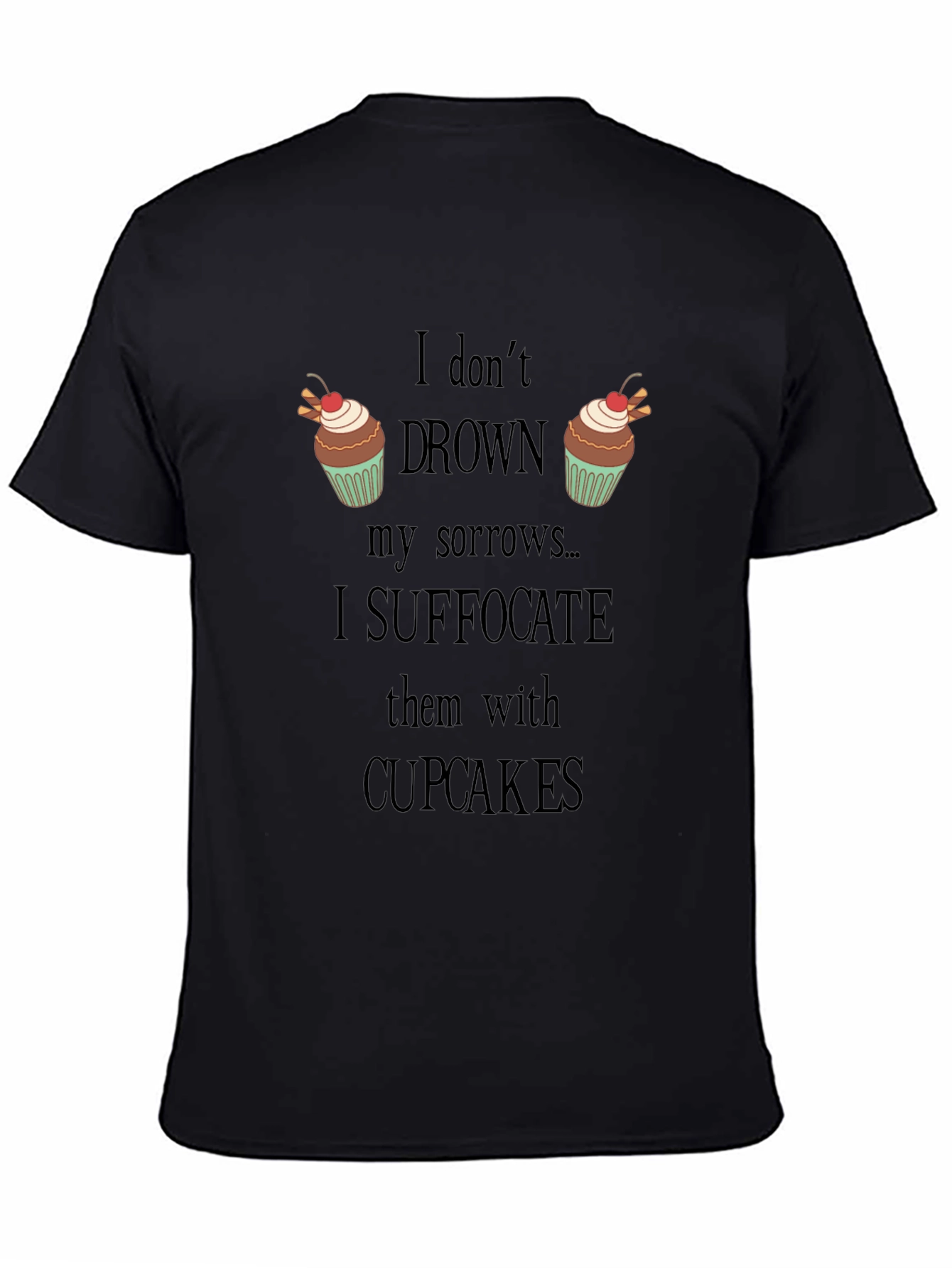 Black Cupcake Lover's T-Shirt: Suffocate Sorrows view 4