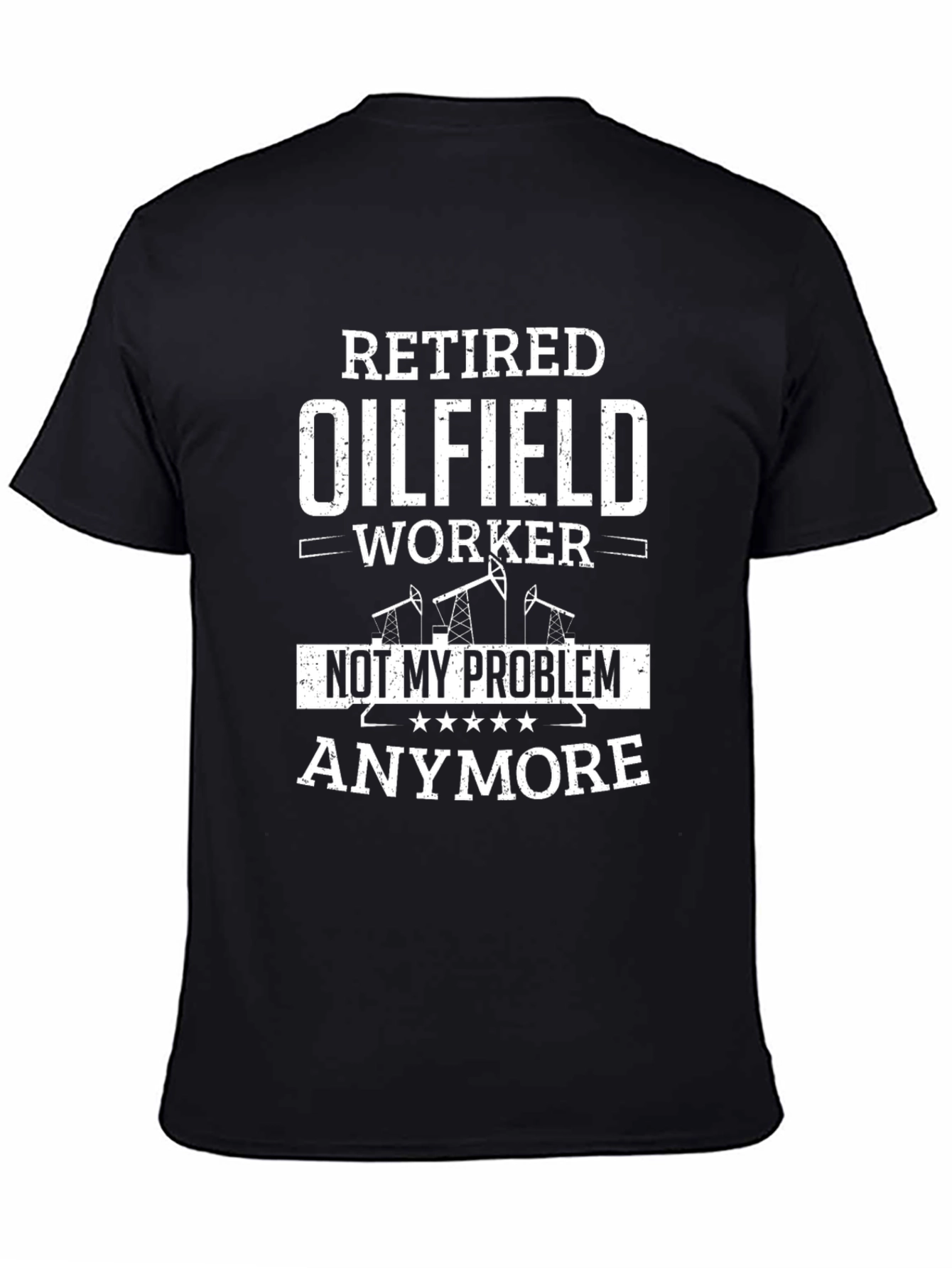 Black Retired Oilfield Worker T-Shirt - Not My Problem Anymore view 4