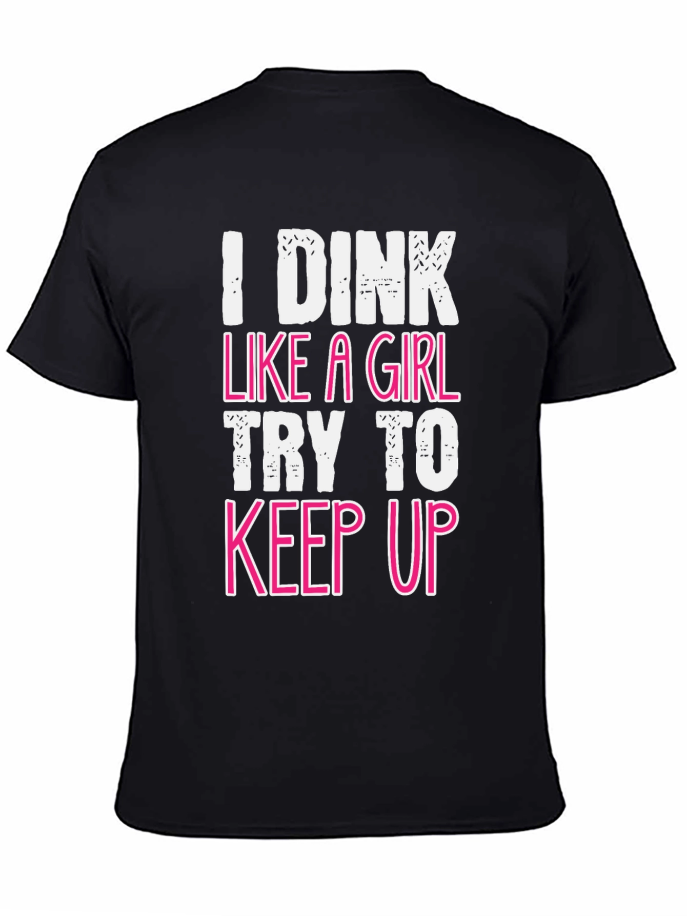 Black I Dink Like a Girl Funny T-Shirt view 4