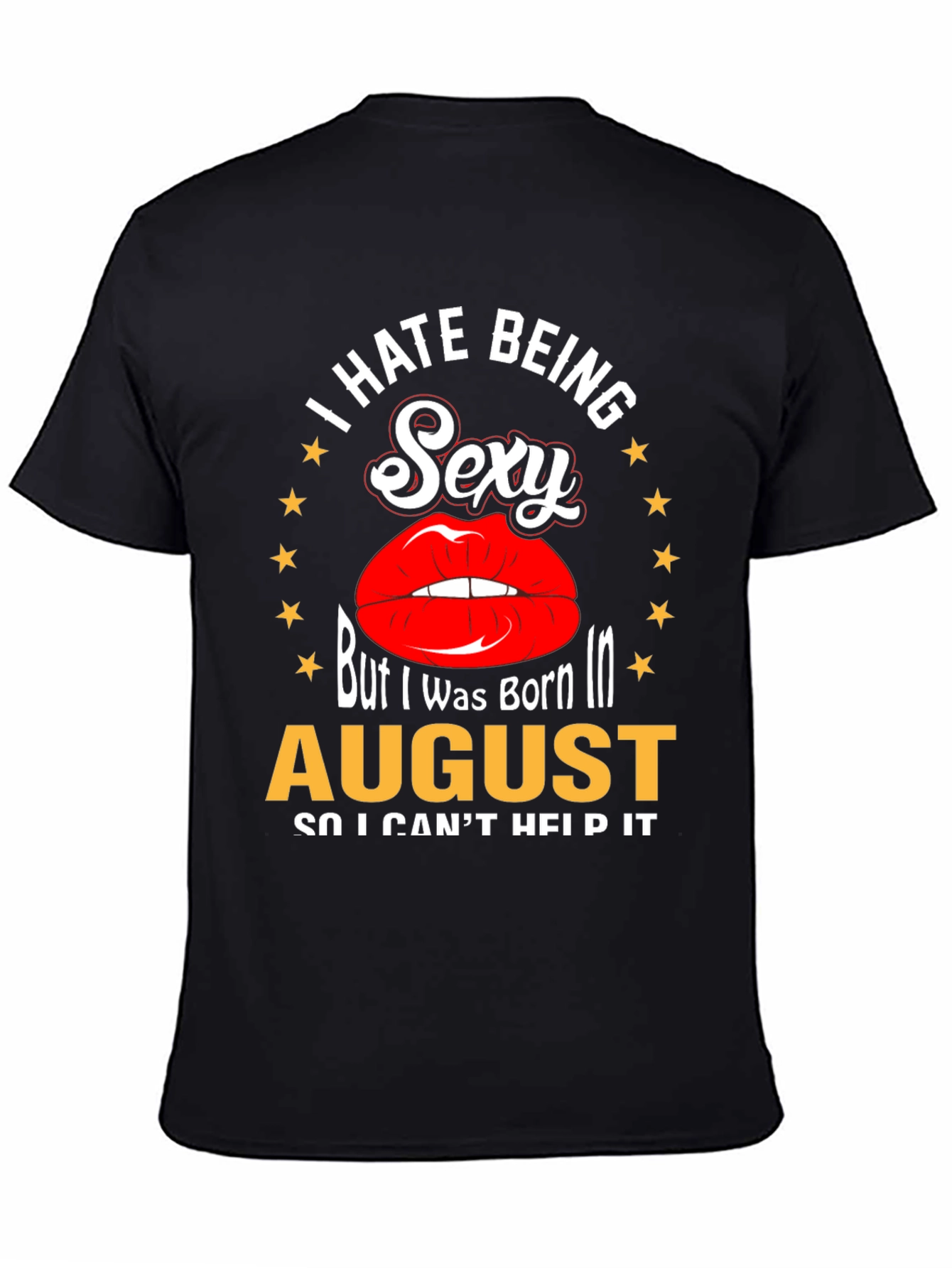 Black I Hate Being Sexy T-Shirt - August Birthday Tee view 4