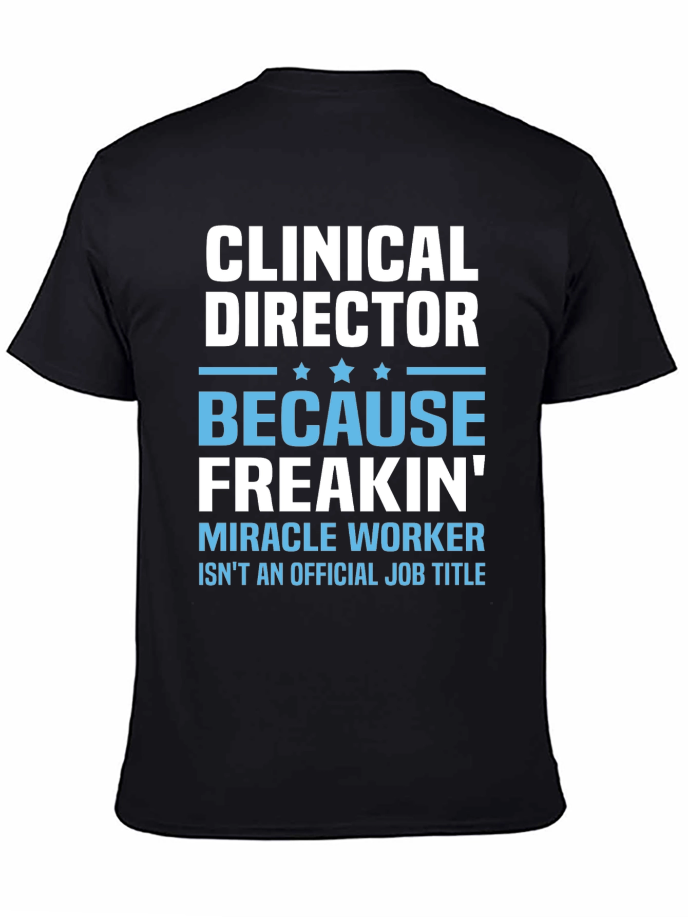Black Clinical Director Freakin' Miracle Worker T-Shirt view 4