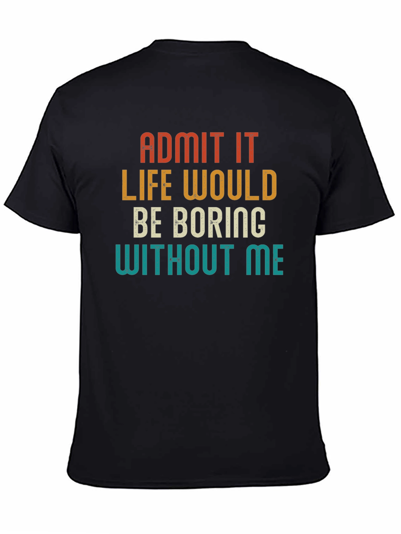 Black Retro Humor T-Shirt - Admit It Life Would Be Boring view 4