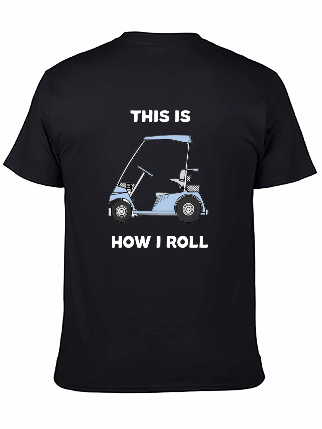 Black This Is How I Roll Golf Cart T-Shirt view 4