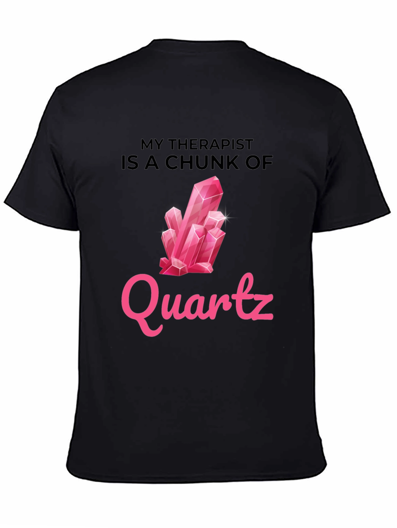 Black My Therapist is a Chunk of Quartz T-Shirt view 4