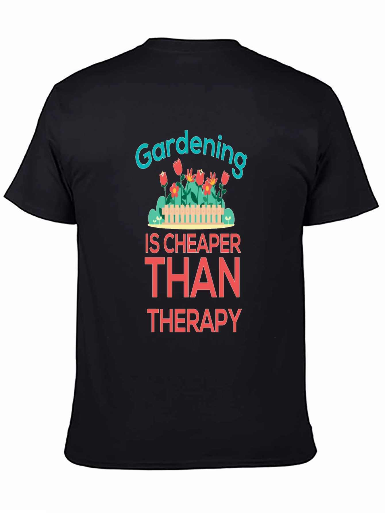 Gardening is Cheaper Than Therapy Graphic T-Shirt - 4