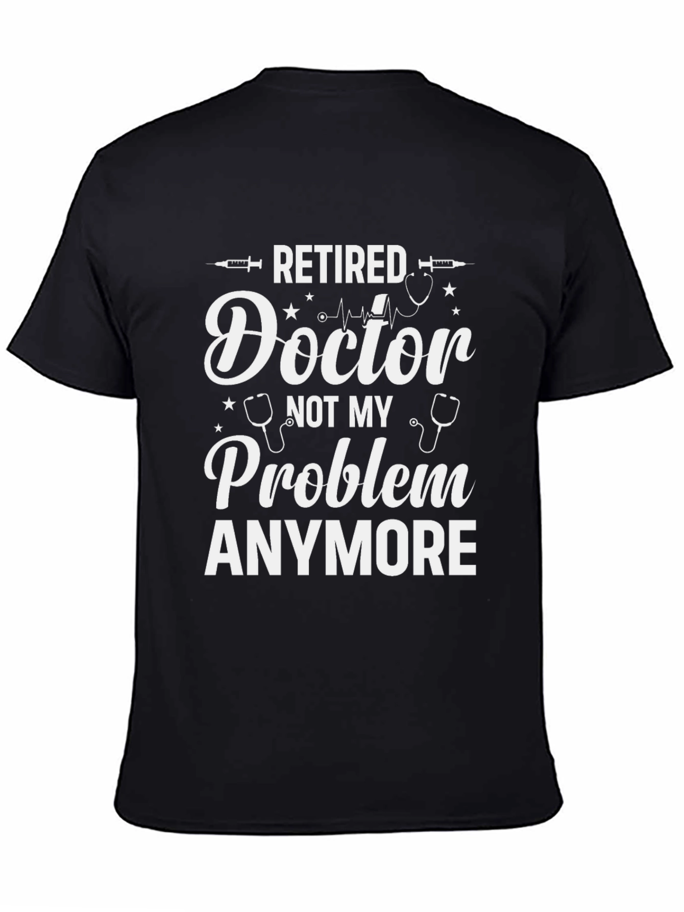 Retired Doctor T-Shirt - Not My Problem Anymore Graphic Tee - 4