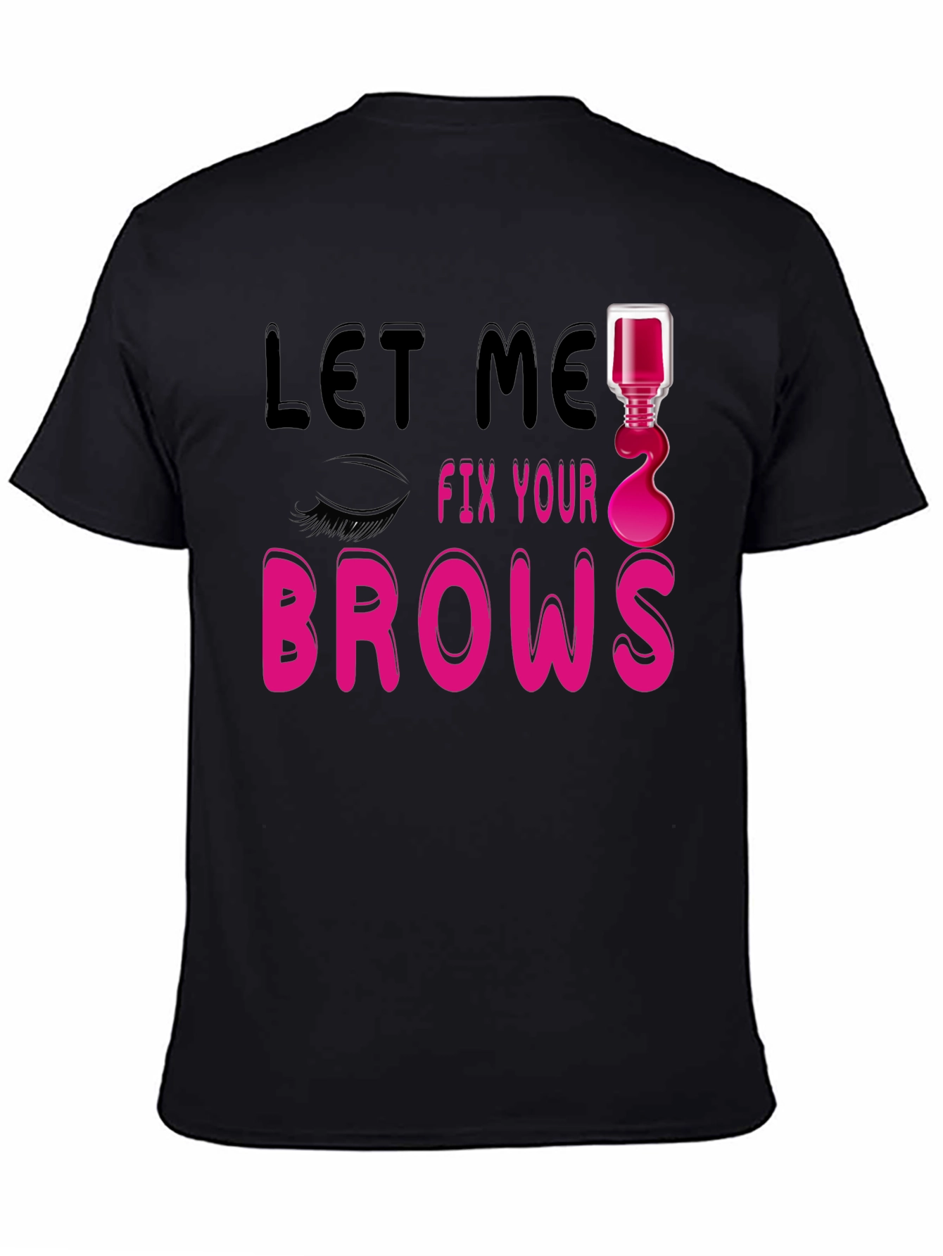 Black Let Me Fix Your Brows Graphic T-Shirt view 4