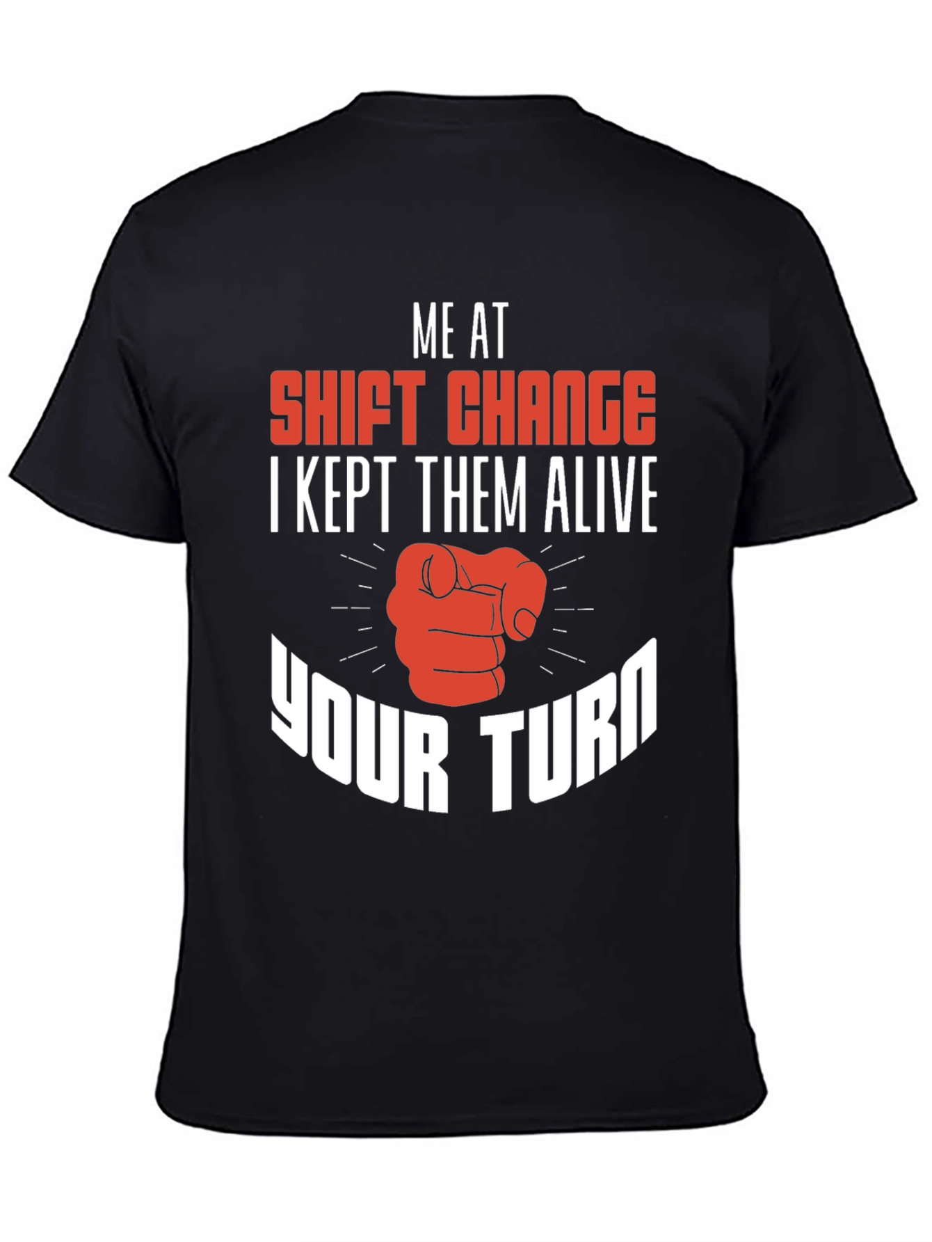 Black Shift Change T-Shirt I Kept Them Alive Your Turn view 4