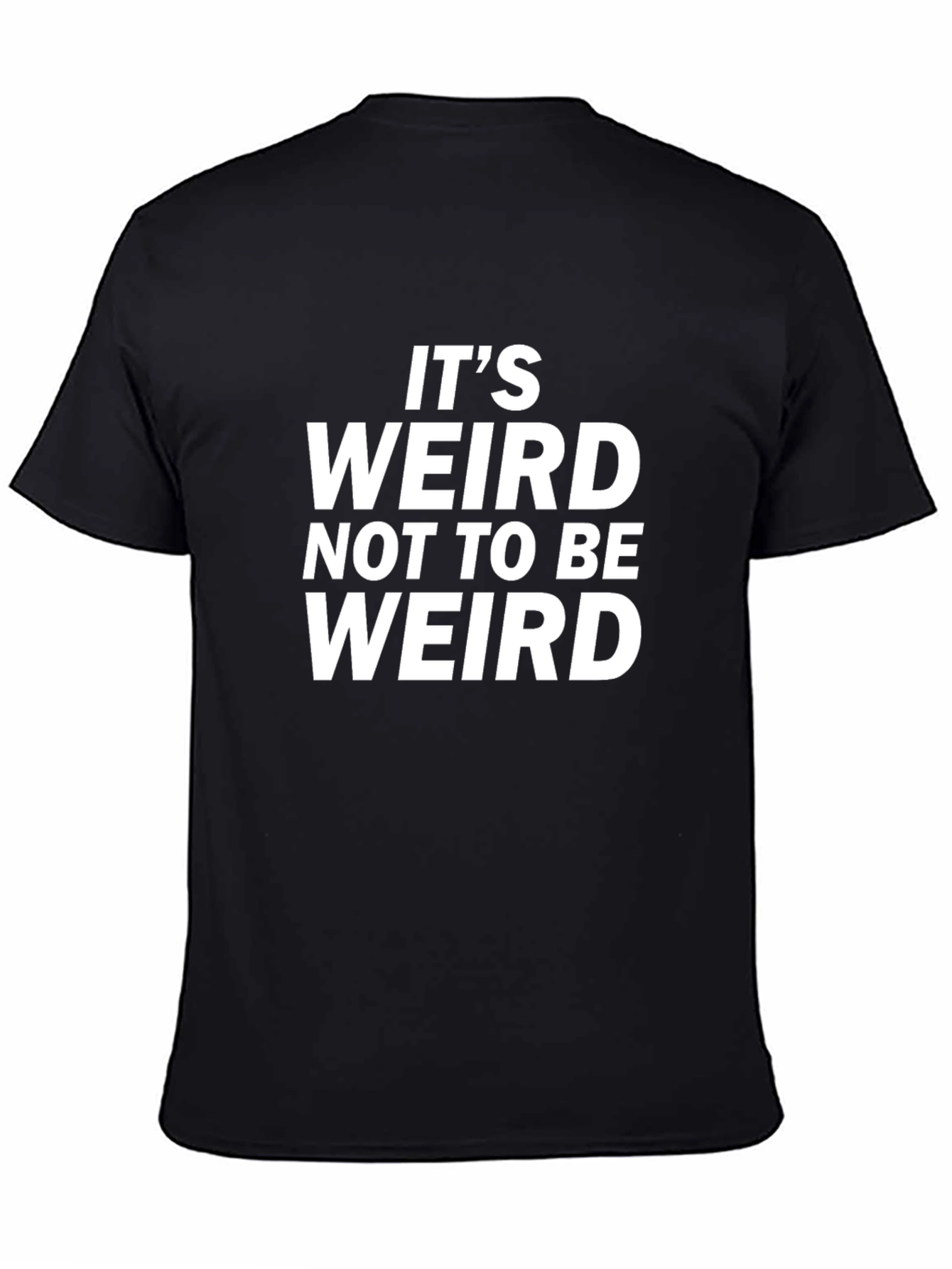 Black It's Weird Not To Be Weird Black T-Shirt view 4