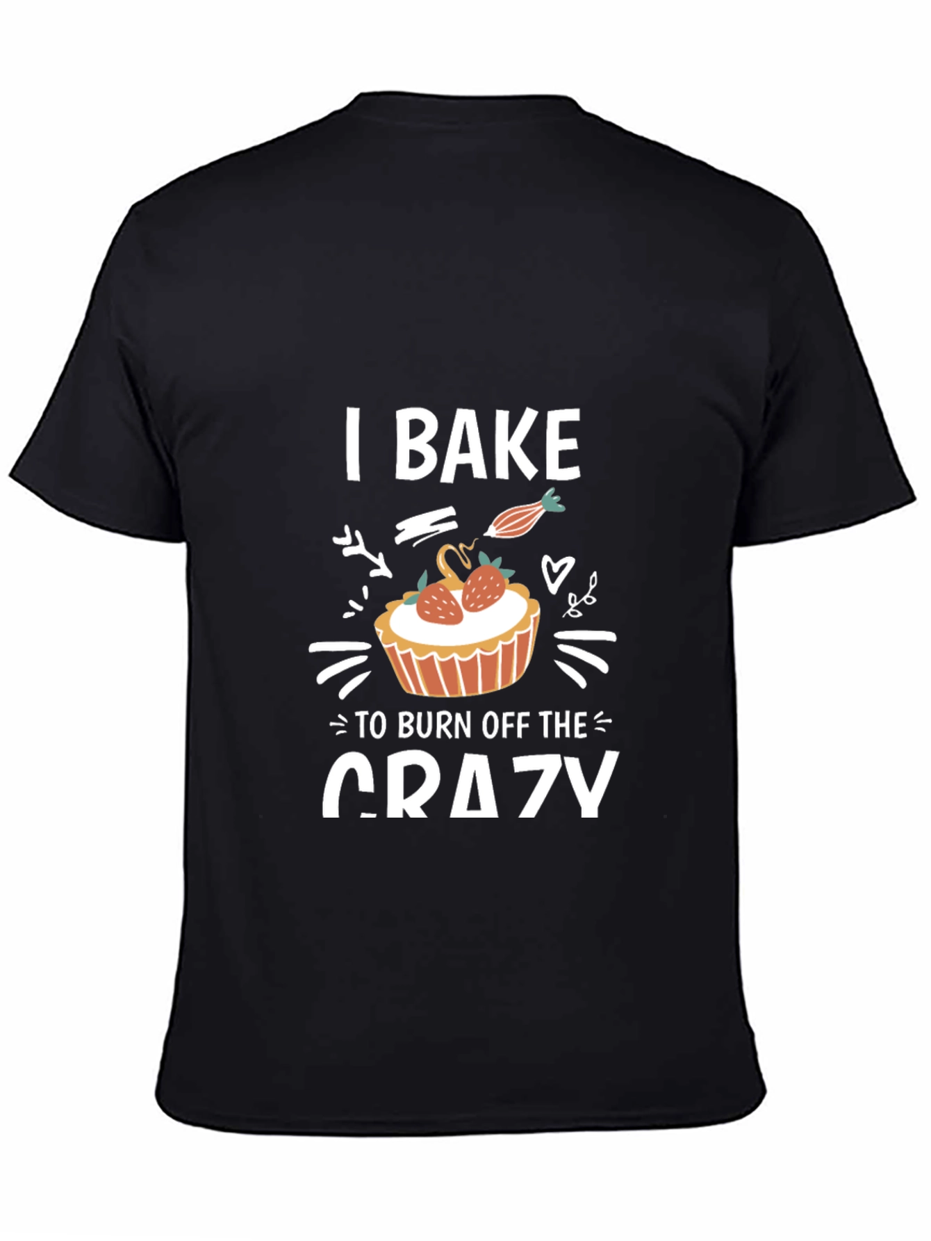 Black I Bake To Burn Off The Crazy T-Shirt view 4