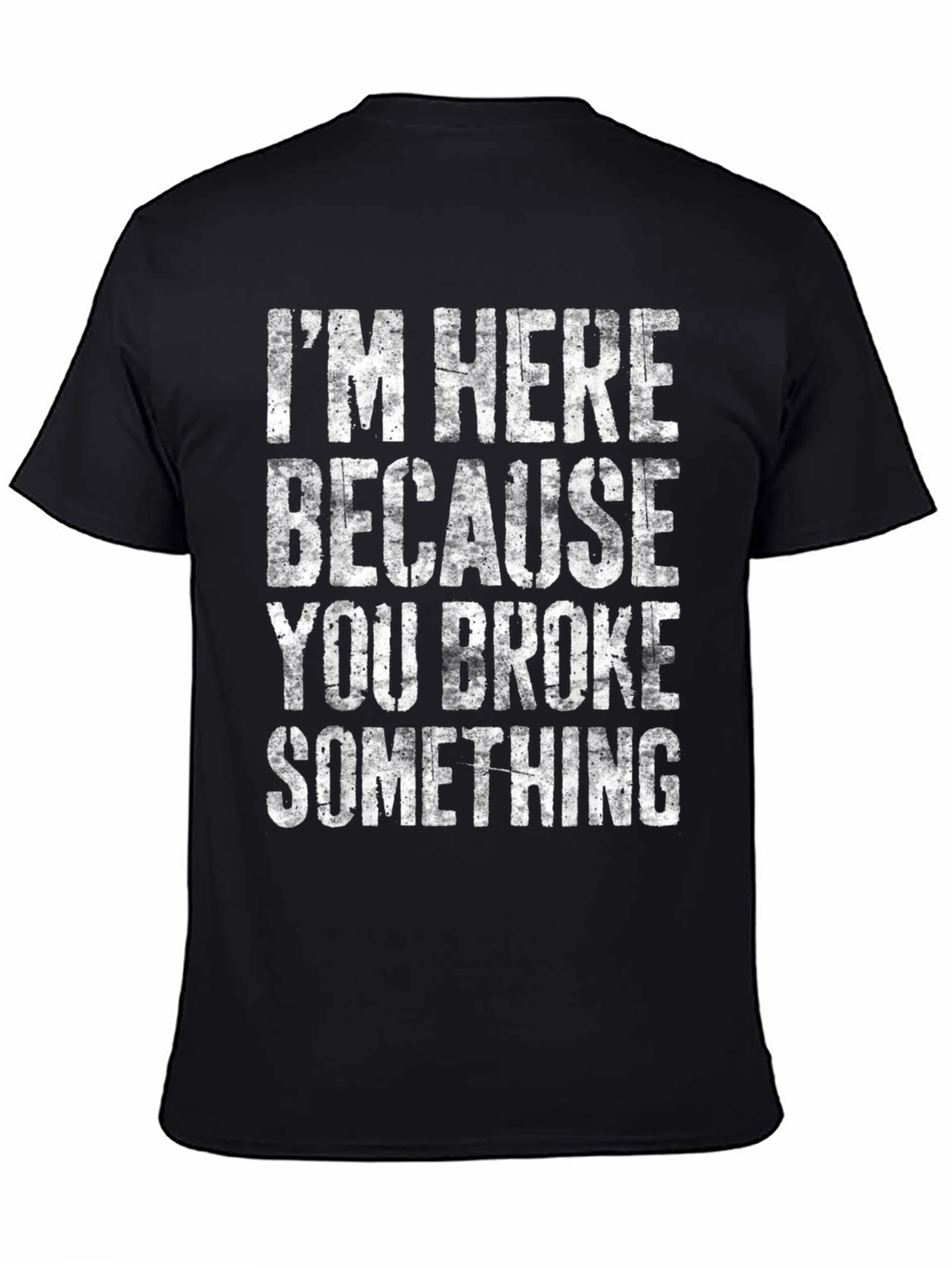 Black I'm Here Because You Broke Something Graphic Tee view 4