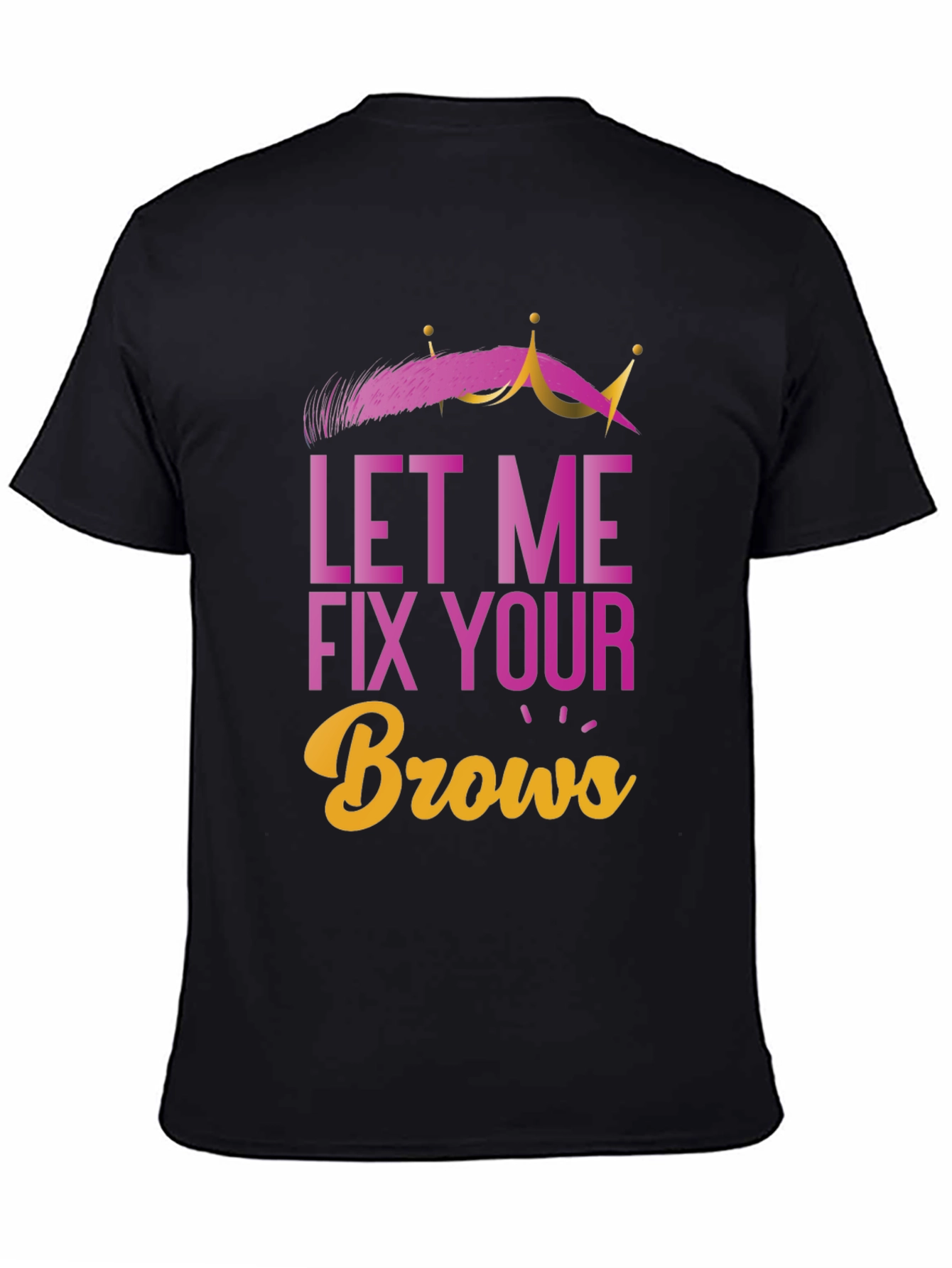 Black Let Me Fix Your Brows T-Shirt view 4