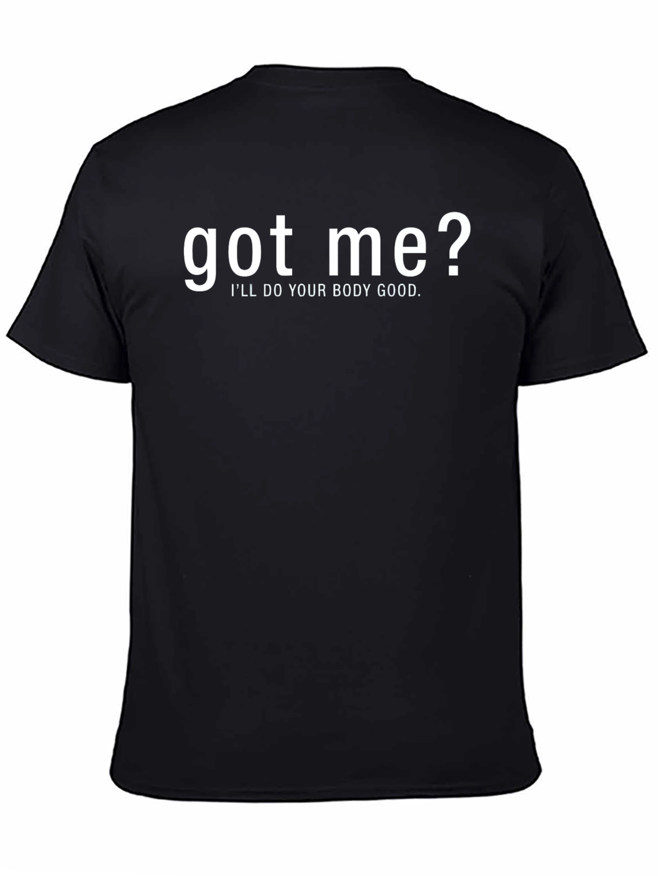 Black Got Me? Funny T-Shirt - I'll Do Your Body Good! view 4