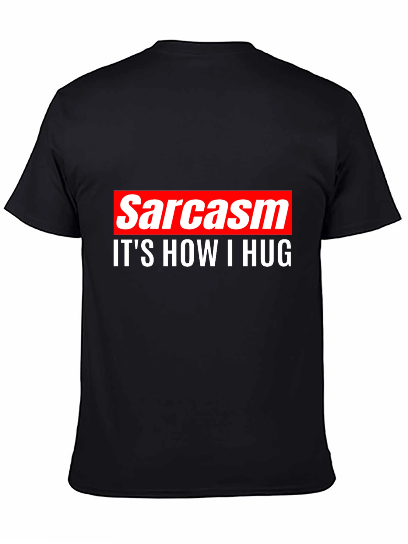 Black Sarcasm is How I Hug Tee -  Funny Sarcastic T-Shirt view 4