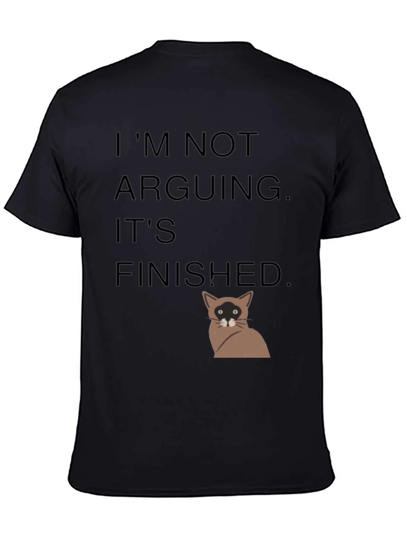 Black I'm Not Arguing It's Finished T-Shirt view 4