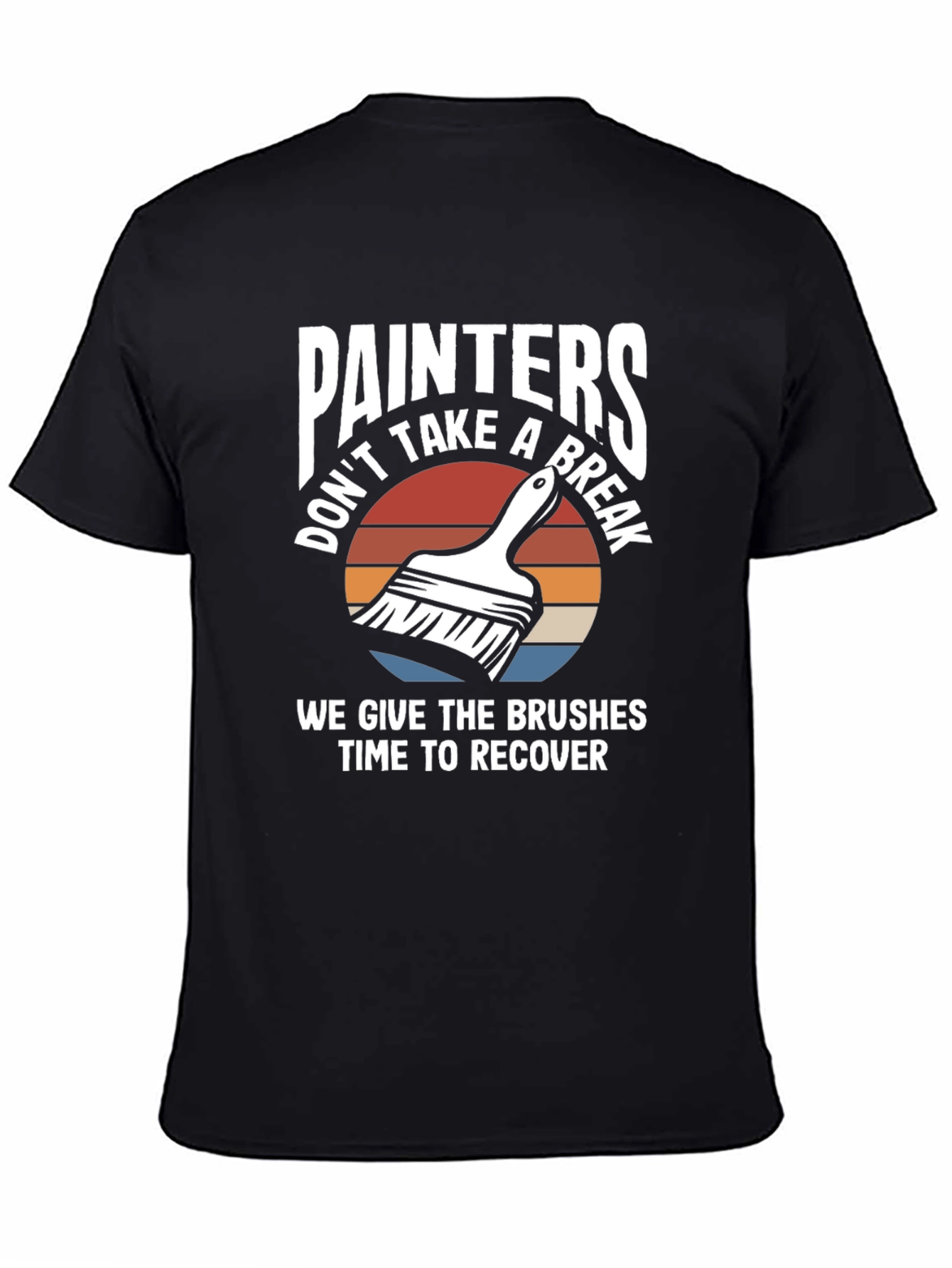 Painters Don't Take A Break Funny Painting T-Shirt - 4