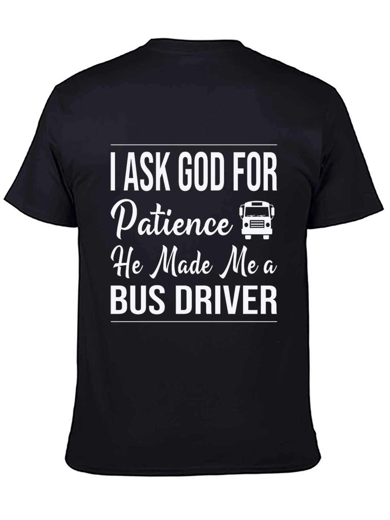Black Bus Driver T-Shirt - I Ask God For Patience Funny Tee view 4