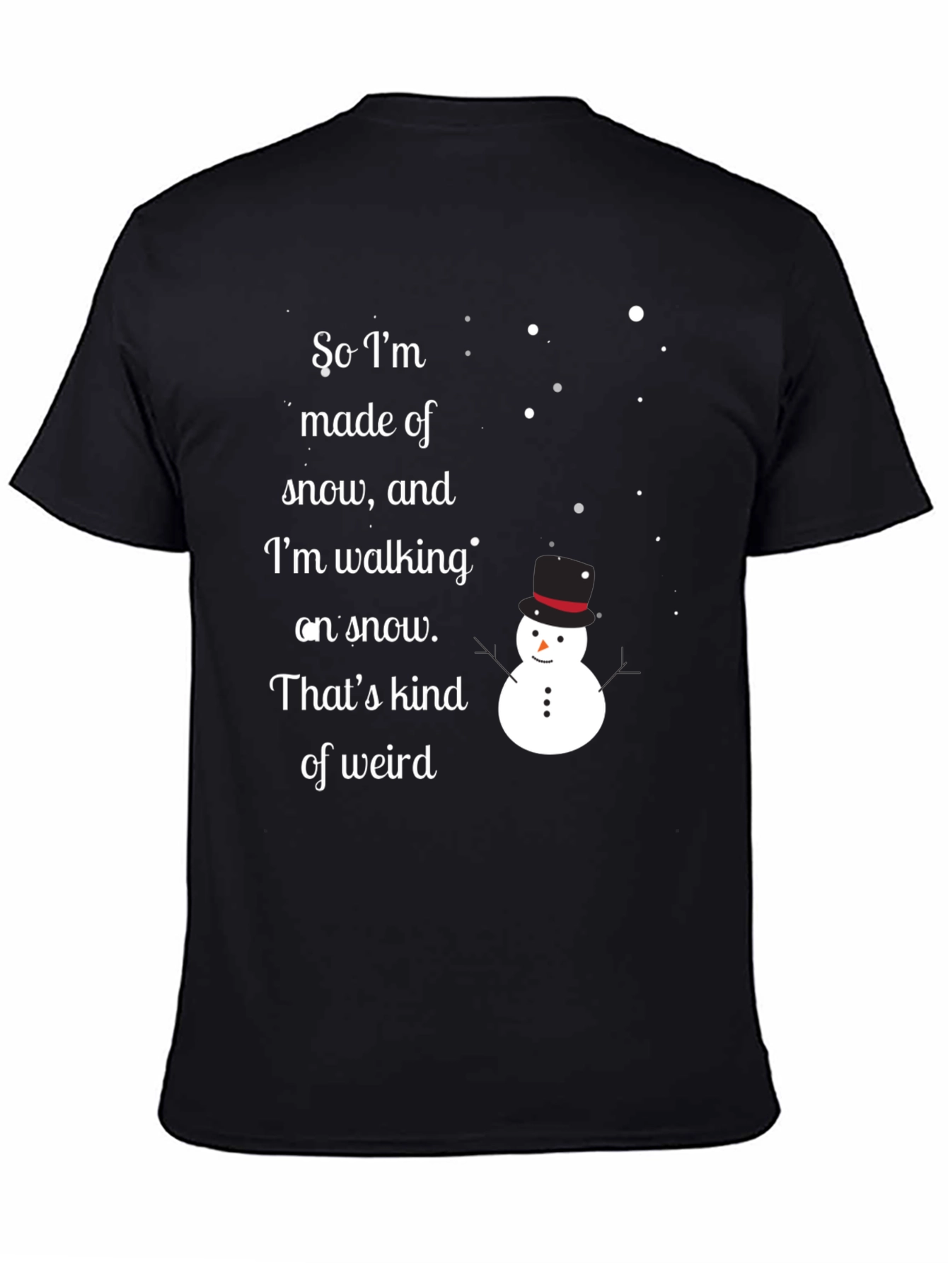 Black Snowman T-Shirt: 'So I'm Made of Snow...' view 4