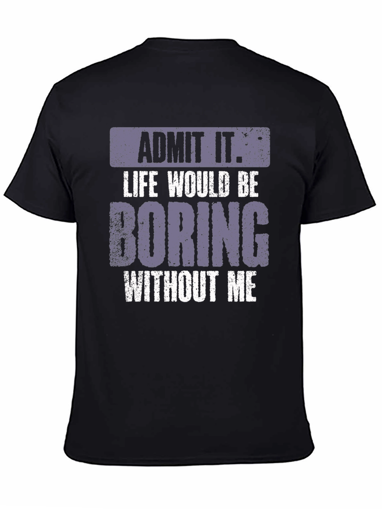 Black Admit It Life Would Be Boring T-Shirt view 4