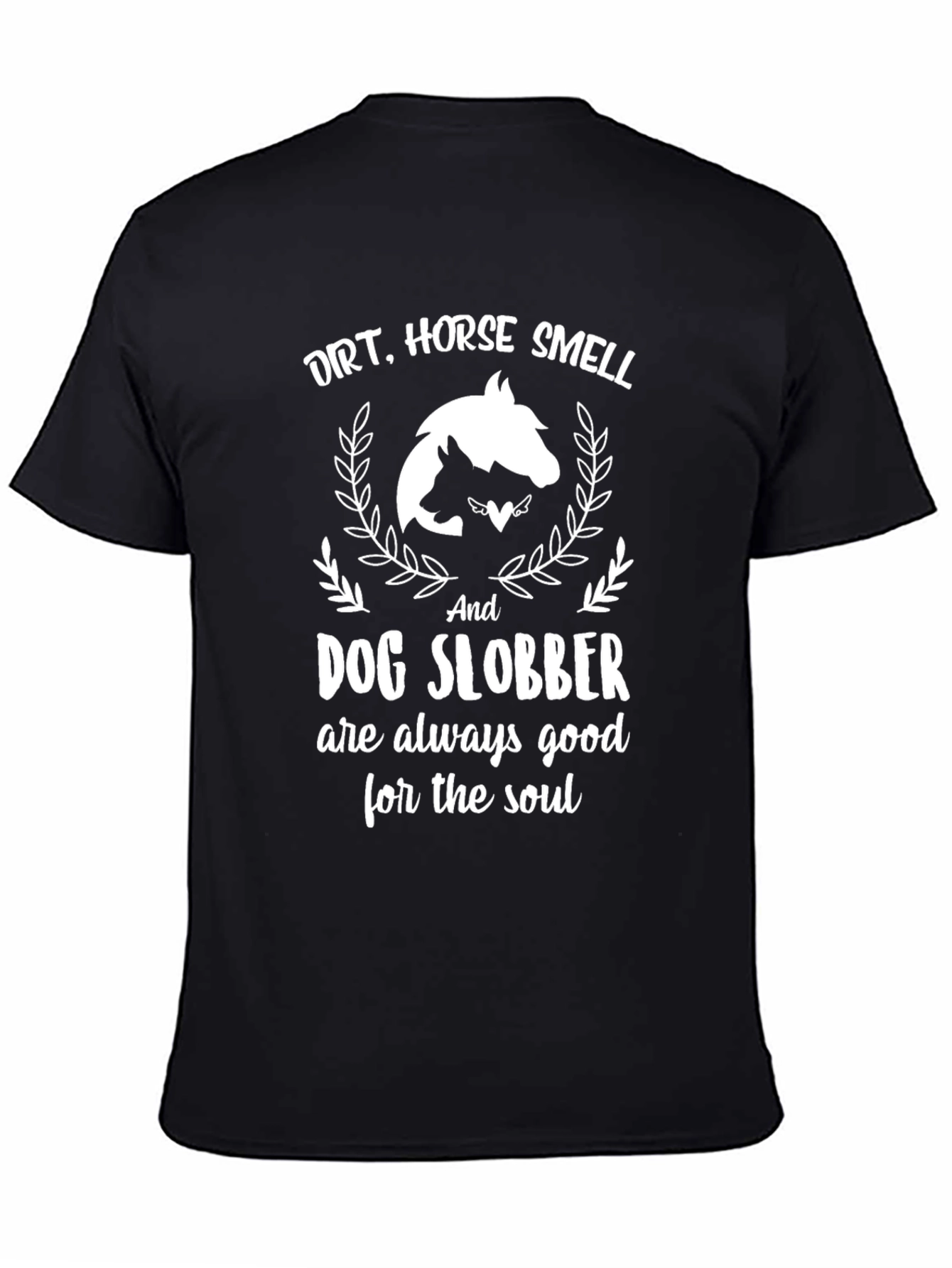 Dirt, Horse Smell, Dog Slobber T-Shirt - 4