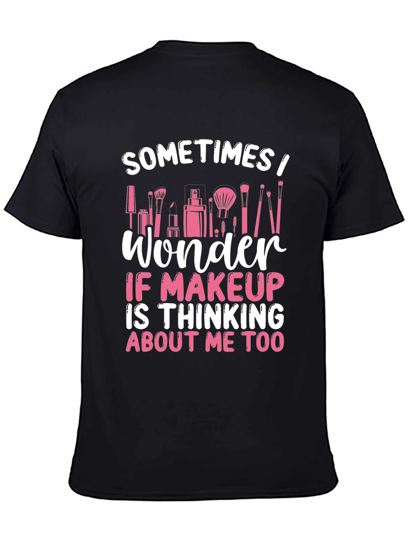 Black Makeup Lover T-Shirt - "Sometimes I Wonder..." view 4
