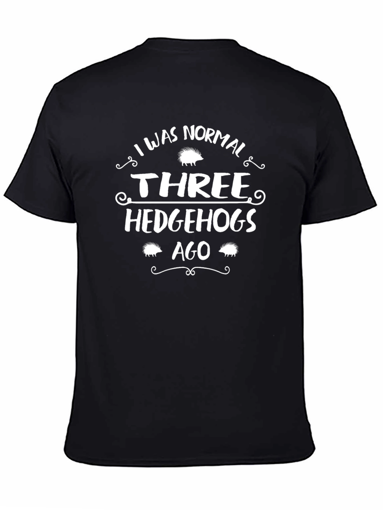Black Funny Hedgehog T-Shirt: I Was Normal Three Hedgehogs Ago view 4