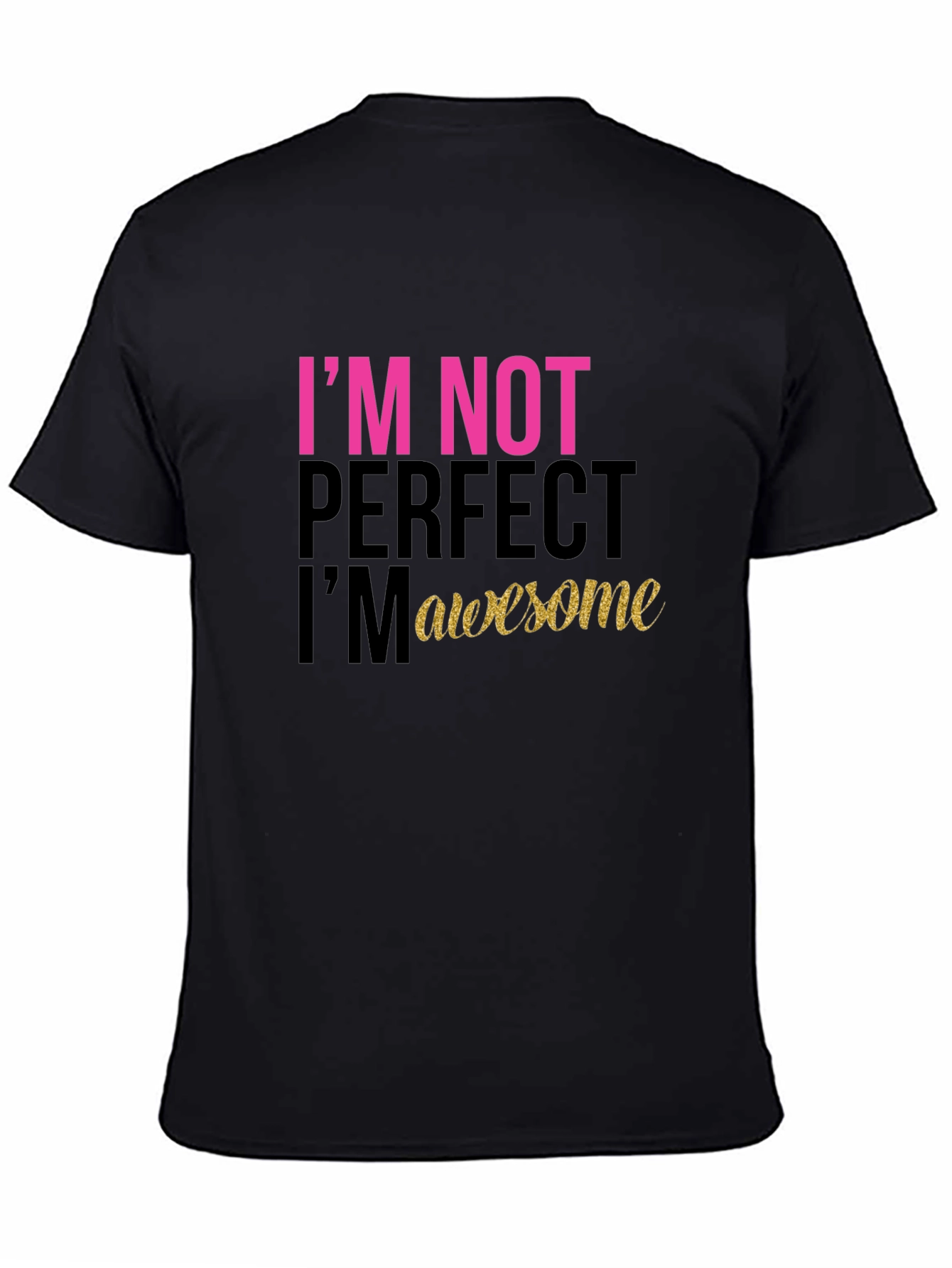 Black I'm Not Perfect, I'm Awesome Black T-Shirt view 4