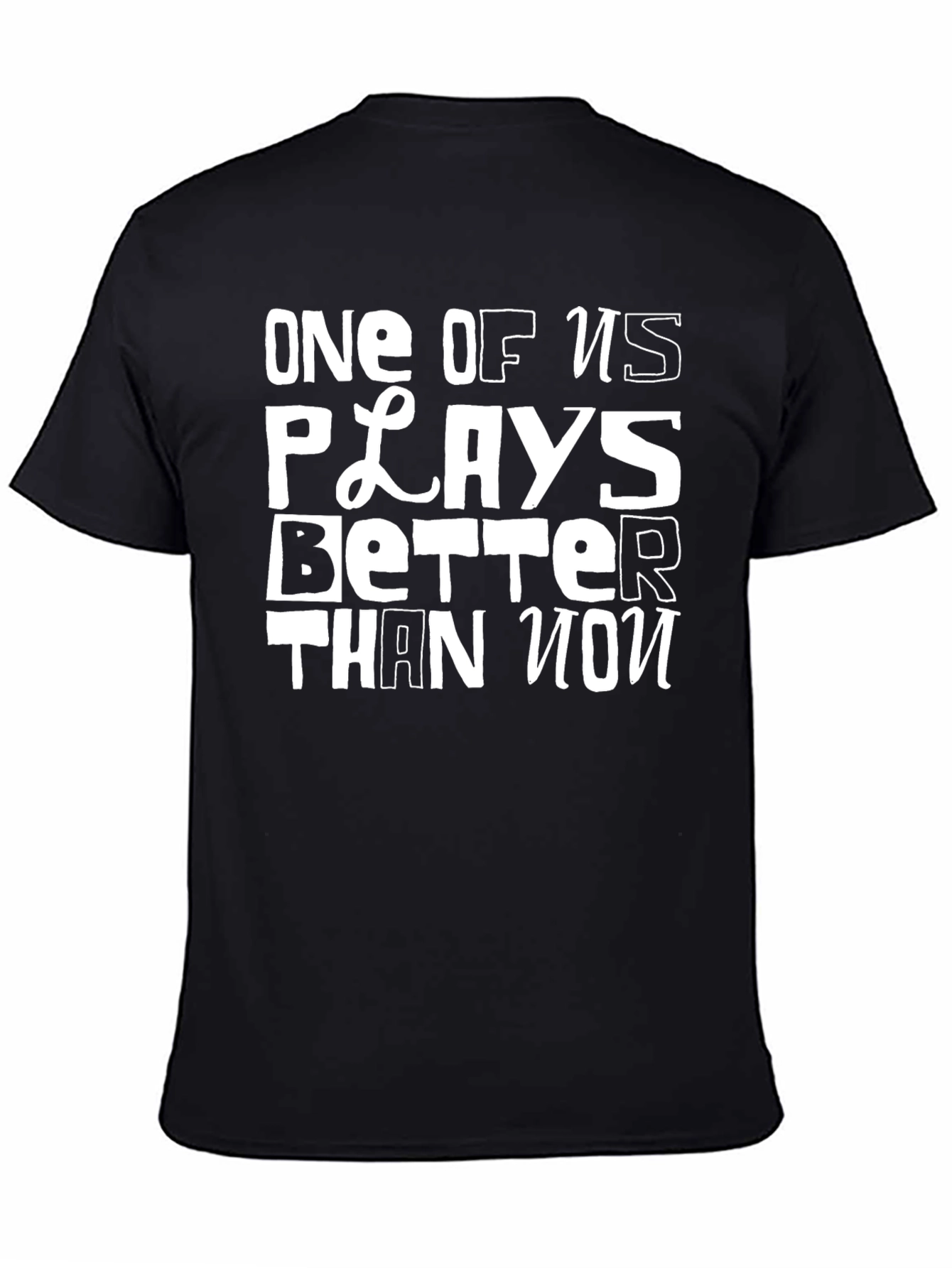Black One of Us Plays Better T-Shirt - Funny Novelty Tee view 4