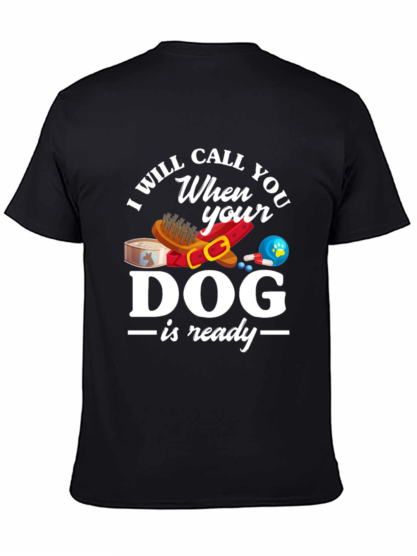 Black I Will Call When Your Dog Is Ready T-Shirt view 4