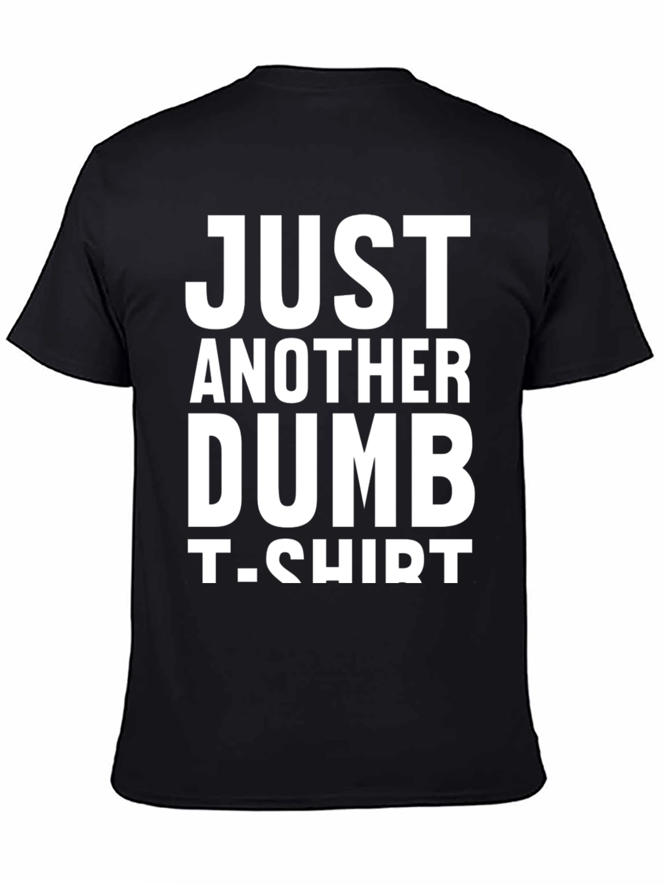 Black Just Another Dumb T-Shirt - Funny Graphic Tee view 4