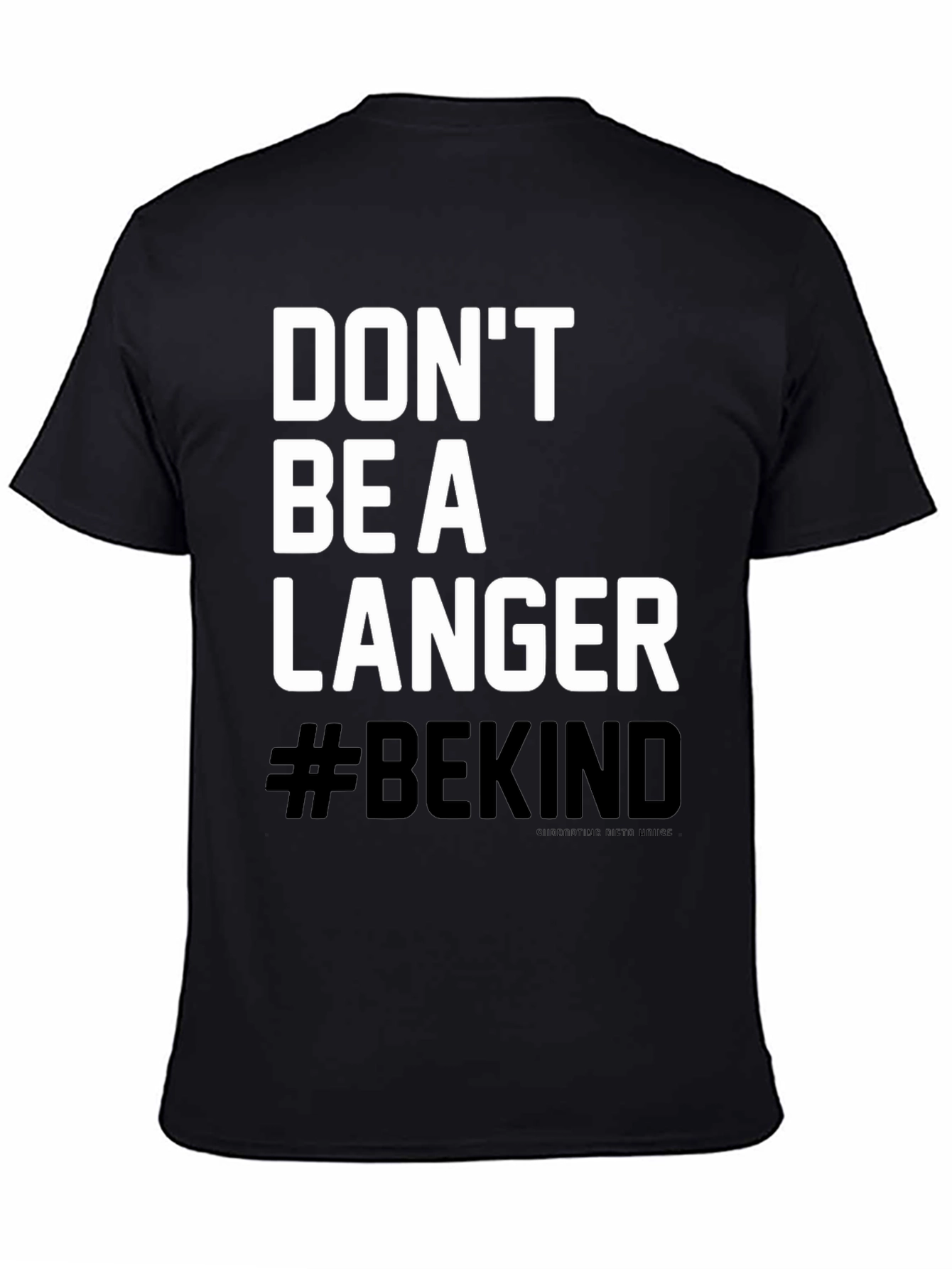 Black Don't Be A Langer T-Shirt - #BEKIND view 4
