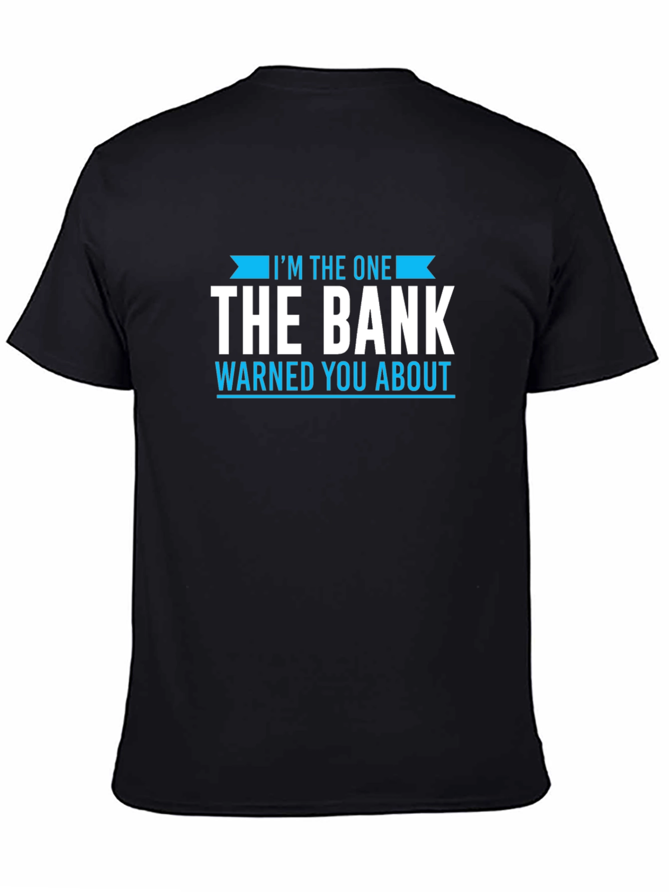 Black I'm The One The Bank Warned You About T-Shirt view 4