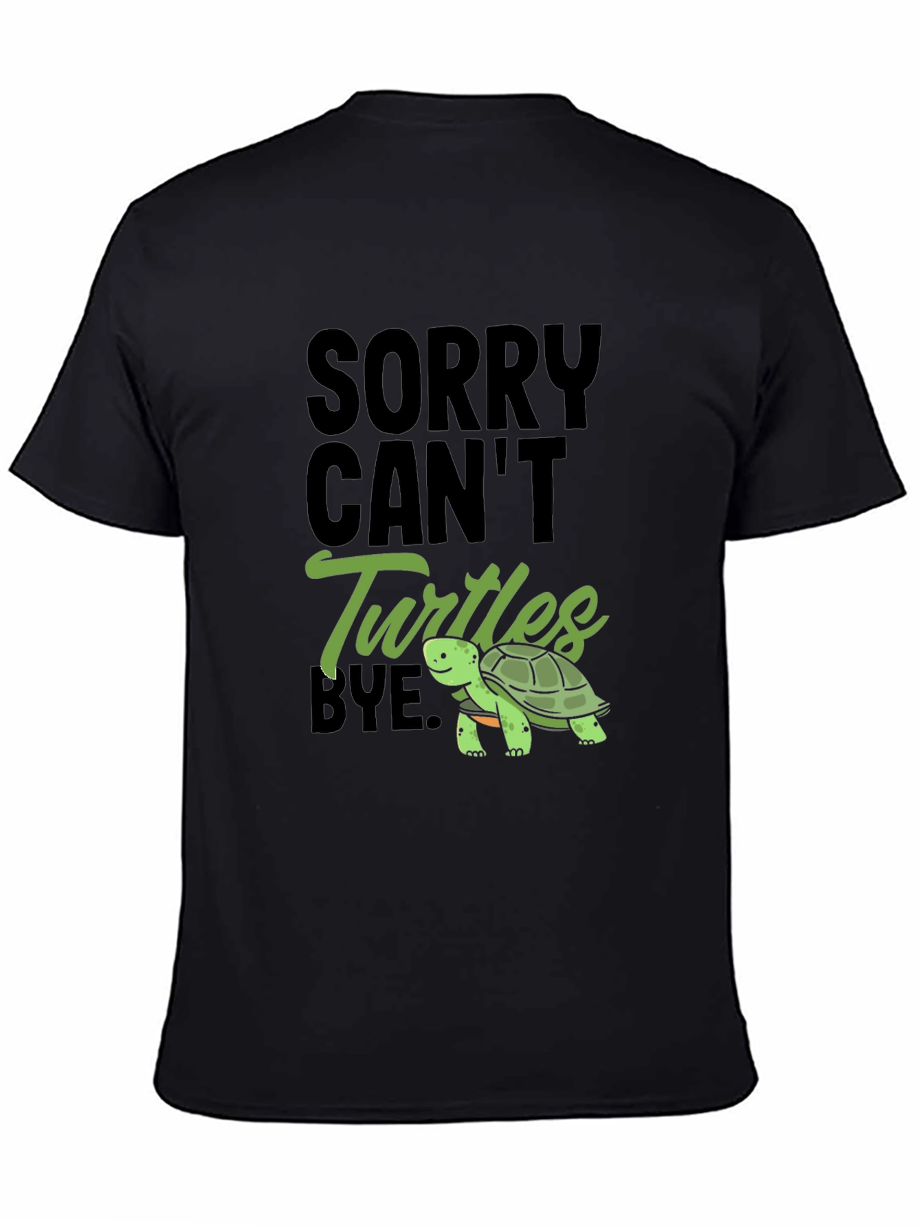 Black Sorry Can't Turtles Bye Black T-Shirt view 4