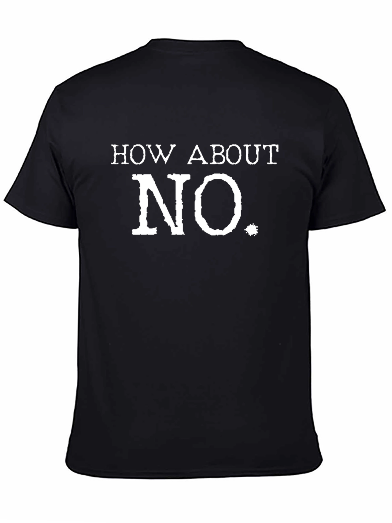 Black How About No T-Shirt - Funny Sarcastic Graphic Tee view 4