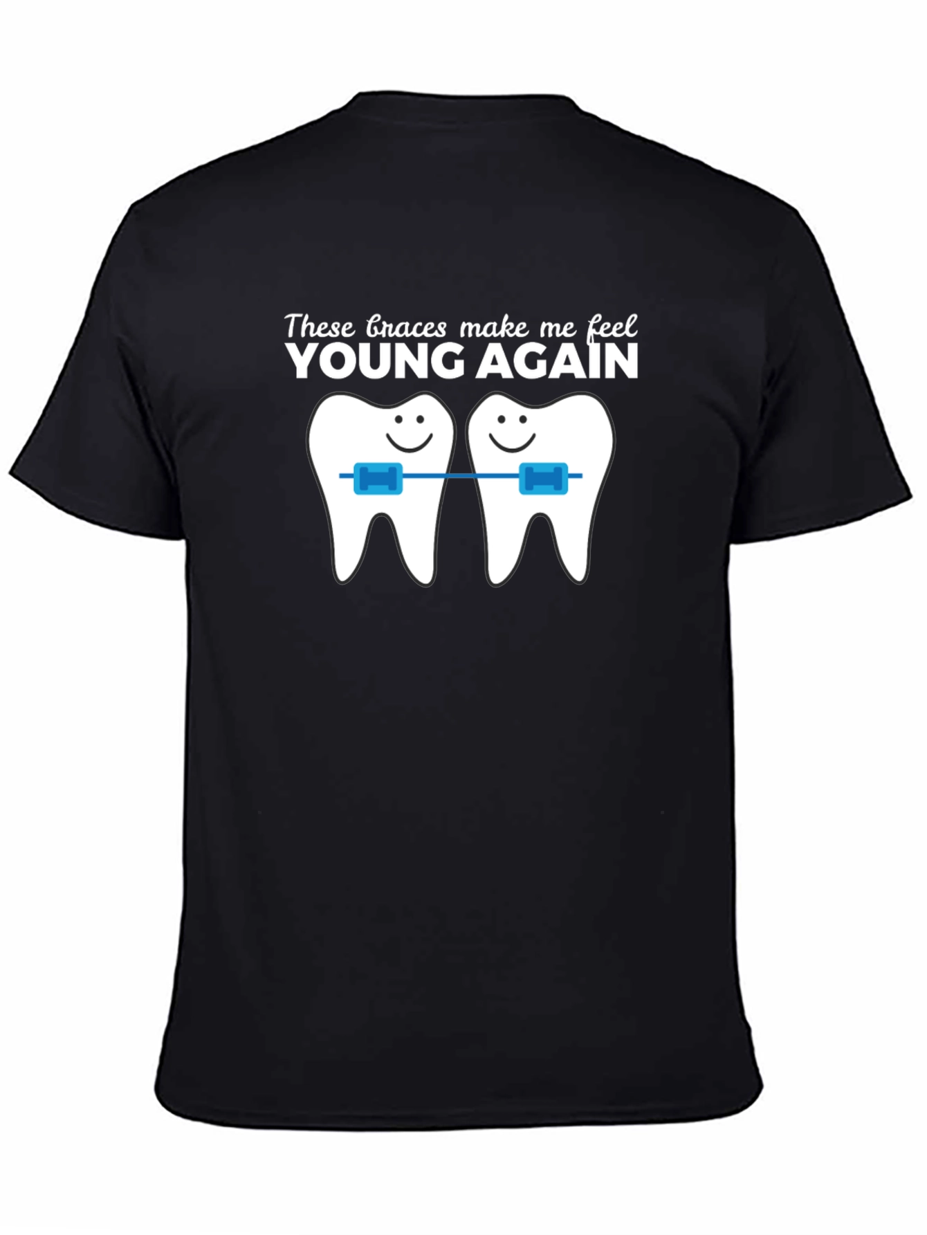 Black Funny Braces T-Shirt - These Braces Make Me Feel Young Again! view 4