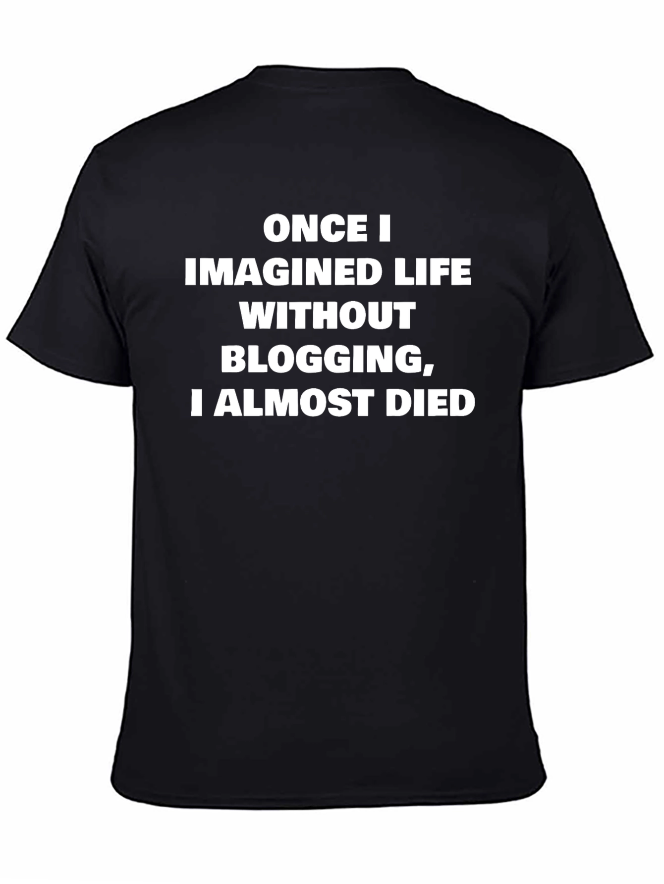 Black Funny Blogging T-Shirt - Once I Imagined Life Without Blogging view 4