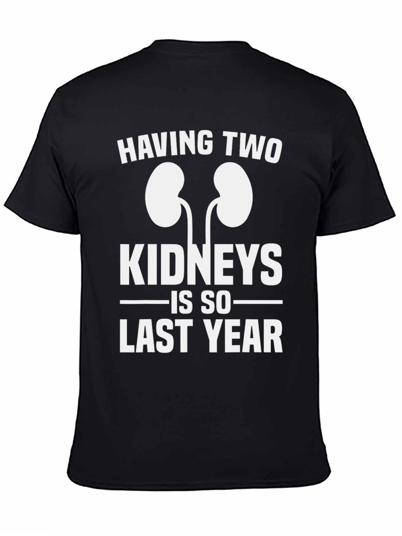 Black Funny One Kidney T-Shirt - Last Year Humor Tee view 4