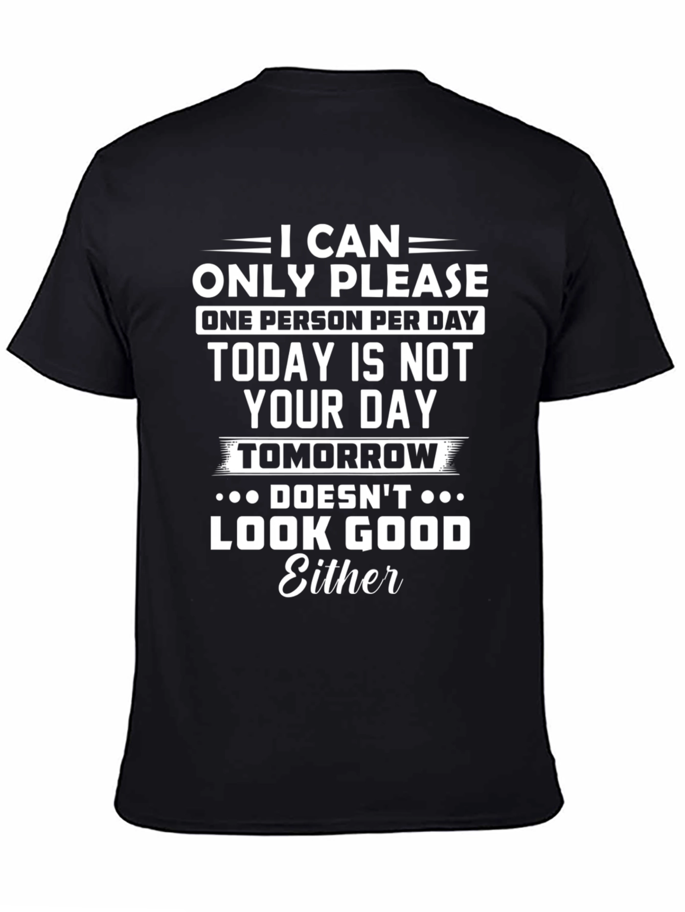 Black Funny Sarcastic T-Shirt: I Can Only Please One Person Per Day view 4