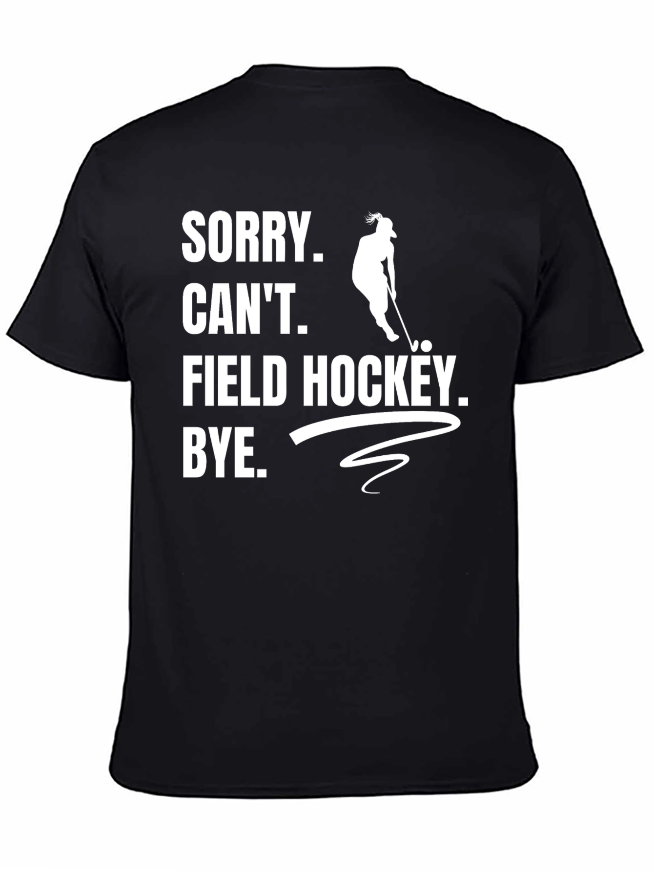 Black Sorry Can't Field Hockey T-Shirt view 4