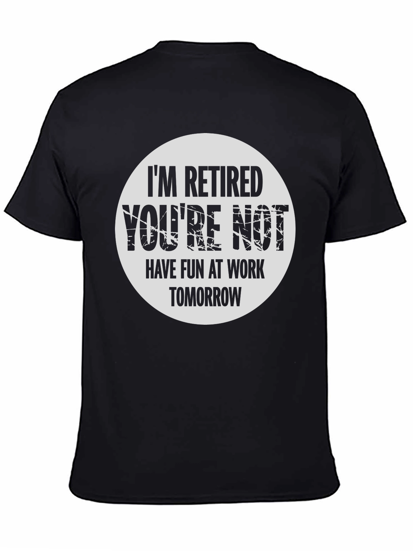 Black Retired Funny T-Shirt - Have Fun At Work view 4