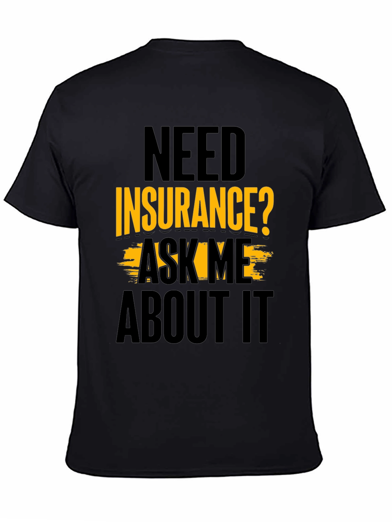 Black Need Insurance? Ask Me About It Black T-Shirt view 4
