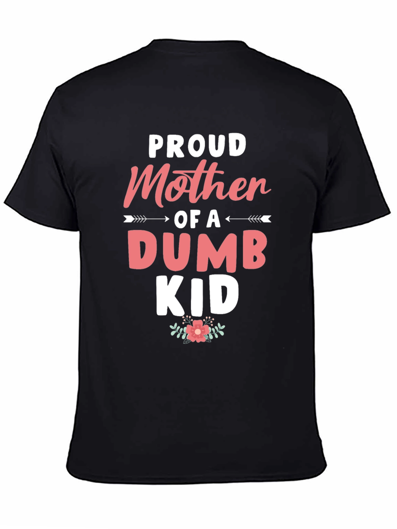Black Proud Mother of a Dumb Kid - Black T-shirt view 4